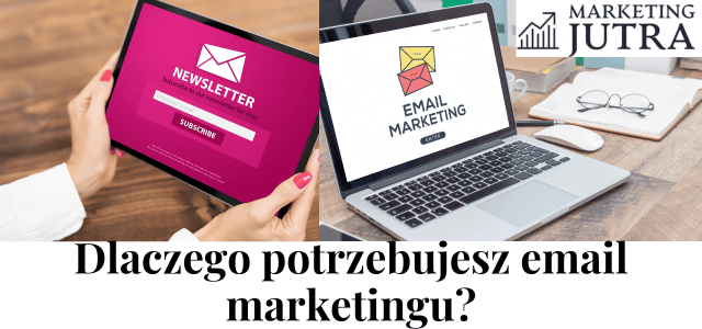 Dlaczego Twoja firma potrzebuje email marketingu
