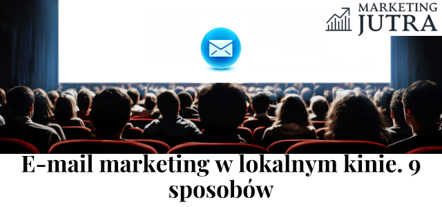 Jak lokalne kino może wykorzystać e-mail marketing, by przyciągać widzów i bu