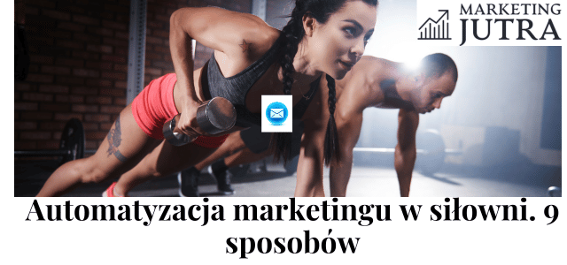 Jak siłownia może wykorzystać e-mail marketing, by przyciągać klientów i budo